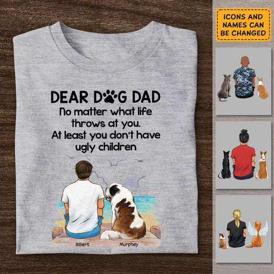 Dear Dog Dad You Don't Have Ugly Children - Personalized T-Shirt - Gift For Father's Day TS - PT3795