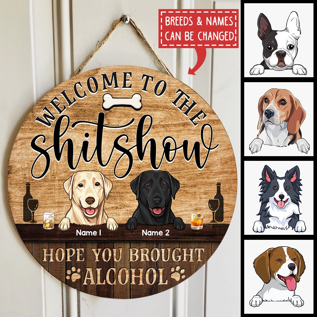 Welcome To The Shitshow Hope You Brought Alcohol, Wooden Door Hanger, Personalized Dog Door Sign